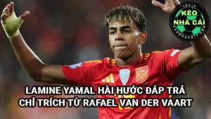 Lamine Yamal đáp trả chỉ trích từ Rafael van der Vaart