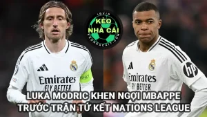 Luka Modric khen ngợi Kylian Mbappe trước trận tứ kết Nations League