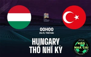 Nhận định bóng đá Hungary vs Thổ Nhĩ Kỳ, 00h00 ngày 24/3
