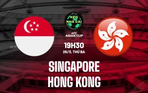 Nhận định bóng đá Singapore vs Hong Kong 25/3/2025 vòng loại Asian Cup 2027