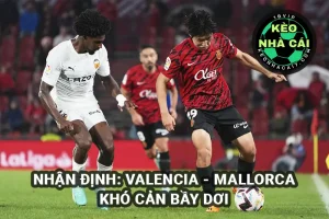 Nhận định Valencia vs Mallorca 23h30 30/3/2025