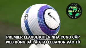 Premier League và Sky Sports kiện nhà cung cấp web bóng đá lậu vào tù