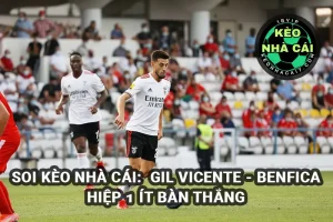 Soi kèo nhà cái Gil Vicente vs Benfica 29/3/2025 kèo tài xỉu Hiệp 1