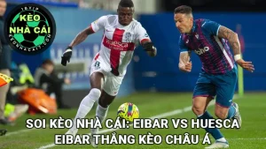 Soi kèo nhà cái Eibar vs Huesca ngày 23/3/2025