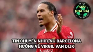 Tin chuyển nhượng Barcelona: Xứ Catalan muốn có Virgil van Dijk