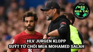 Bật mí: HLV Jurgen Klopp từng suýt từ chối ký hợp đồng với Mohamed Salah