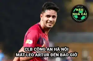 CLB Công an Hà Nội mất Leo Artur đến bao giờ