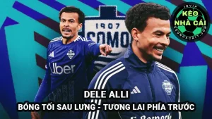 Dele Alli tại Como - bóng tối sau lưng và hành trình tìm lại chính mình