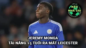 Jeremy Monga - Tài năng trẻ 15 tuổi ra mắt Leicester City