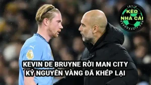 Kevin De Bruyne chia tay Man City - Kỷ nguyên vàng đã khép lại và trái tim nhói đau