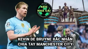 Kevin De Bruyne chia tay Man City và Pep Guardiola nói Etihad sẽ xây dựng tượng để vinh danh Kevin