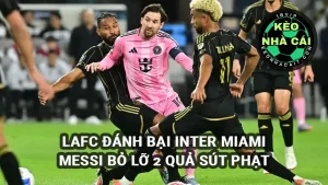 LAFC đánh bại Inter Miami, Messi và đồng đội nhận trận thua đầu tiên