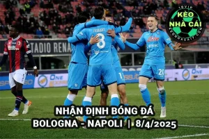 Nhận định Bologna vs Napoli lúc 01h45 ngày 08/4/2025 Serie A