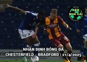 Nhận định bóng đá Chesterfield vs Bradford lúc 21h00 ngày 21/4/2025 - League Two