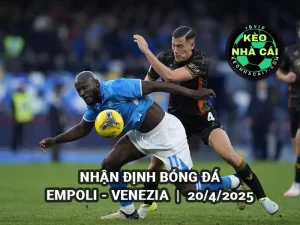 Nhận định bóng đá Empoli vs Venezia lúc 20h00 ngày 20/4/2025 - Serie A