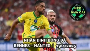 Nhận định bóng đá Rennes vs Nantes ngày 19/4/2025 Ligue 1