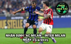 Nhận định Keonhacai AC Milan vs Inter Milan 03/4/2025