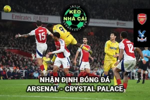 Nhận định bóng đá Arsenal vs Crystal Palace 24/4/2025 - Premier League