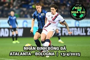 Nhận định bóng đá Atalanta vs Bologna lúc17h30 ngày 13/4/2025 - Serie A