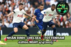 Nhận định bóng đá Chelsea vs Tottenham 02h00 04/4/2025