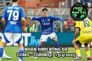 Nhận định bóng đá Como vs Torino lúc 23h00 ngày 13/4/2025 Serie A