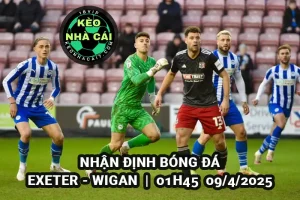 Nhận định bóng đá Exeter vs Wigan lúc1h45 ngày 9/4/2025