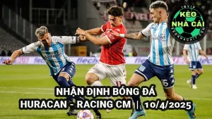 Nhận định bóng đá Huracan vs Racing CM ngày 10/4/2025