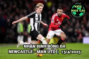 Nhận định bóng đá Newcastle vs Man Utd lúc 22h30 ngày 13/4/2025 - Premier League