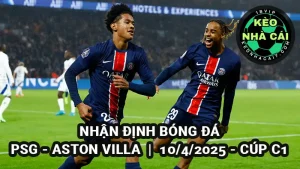 Nhận định bóng đá PSG vs Aston Villa ngày 10/4/2025