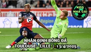 Nhận định bóng đá Toulouse vs Lille 13/4/2025 Ligue 1