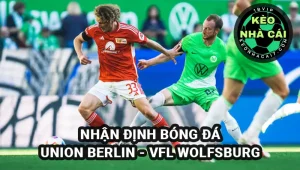 Nhận định Keonhacai Union Berlin vs Vfl Wolfsburg 06/4/2025