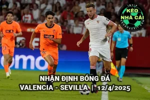 Nhận định bóng đá Valencia vs Sevilla lúc 2h00 ngày 12/4/2025 - Serie A
