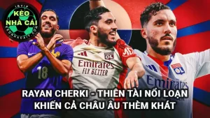 Rayan Cherki - Thiên tài nổi loạn khiến cả Châu Âu thèm khát