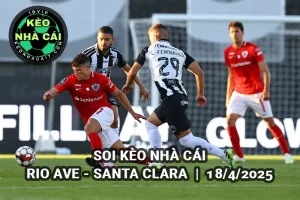 Soi kèo nhà cái Rio Ave vs Santa Clara 18/4/2025 - VĐQG Bồ Đào Nha