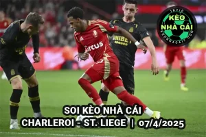 Soi kèo Charleroi vs St. Liege lúc 0h15 ngày 7/4/2025 giải VĐQG Bỉ