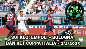 Soi kèo Empoli vs Bologna 02h00 ngày 02/4/2025 Coppa Italia