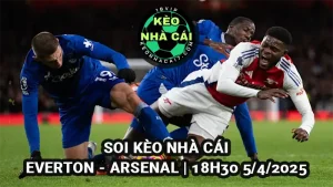 Soi kèo Everton vs Arsenal 18h30 ngày 5/4/2025 Ngoại Hạng Anh