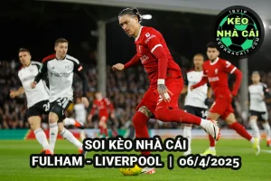 Soi kèo nhà cái Fulham vs Liverpool 20h00 ngày 6/4/2025