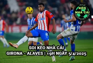 Soi kèo Girona vs Alaves lúc 19h00 ngày 05/4/2025 - La Liga