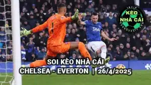 Soi kèo Ngoại hạng Anh Chelsea vs Everton 26/4/2025