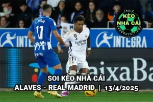 Soi kèo nhà cái Alaves vs Real Madrid, 21h15 ngày 13/04/2025 La Liga