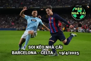 Soi kèo nhà cái Barcelona vs Celta lúc 21h45 ngày 19/4/2025 - La Liga