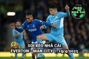 Soi kèo nhà cái Everton vs Man City lúc 21h00 ngày 19/4/2025