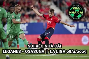 Soi kèo nhà cái Leganes vs Osasuna 02h00 8/4/2025 La Liga