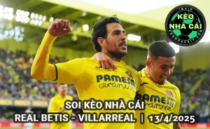 Soi kèo nhà cái Real Betis vs Villarreal lúc 23h30 ngày 13/4/2025 - La Liga