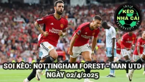 Soi kèo Nottingham Forest vs Man Utd ngày 02/4/2025