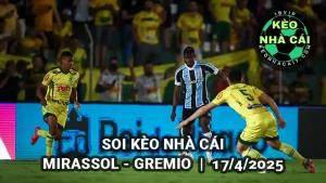 Soi kèo thơm Mirassol vs Gremio ngày 17/4/2025 Brazil