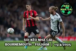 Soi kèo nhà cái Bournemouth vs Fulham lúc 02h00 ngày 15/4/2025 - Ngoại Hạng Anh