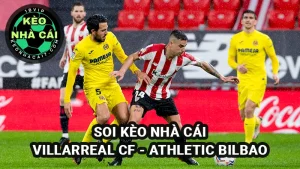 Soi kèo Villareal vs Ath Bilbao 02h00 ngày 07/4/2025 Vòng 30 La Liga