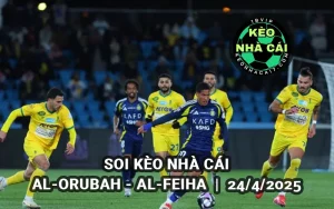Soi kèo nhà cái Al-Orubah vs Al-Feiha lúc 23h30 24/4/2025 - Saudi Pro League